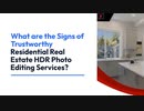 What are the Signs of Trustworthy Residential Real Estate HDR Photo Editing Services?