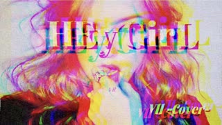 HEy GirL【Cover】/  Vll