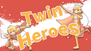 Twin Heroes/こうたfeat.鏡音リン・レン