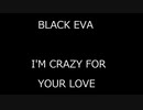 BLACK EVA - I'M CRAZY FOR YOUR LOVE