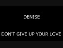 DENISE - DON'T GIVE UP YOUR LOVE