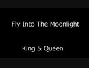 Fly Into The Moonlight - King & Queen