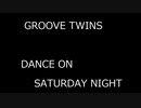 GROOVE TWINS - DANCE ON SATURDAY NIGHT