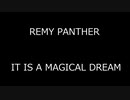 REMY PANTHER - IT IS A MAGICAL DREAM
