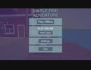 /実況/●実況すれば挫折を乗り切れると思っていたSimpleFishAdventure●