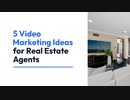 5 Video Marketing Ideas for Real Estate Agents