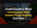 Understanding What Commercial Real Estate Photo Editing Can Give