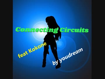 6Connecting Circuits 2021 【feat 心響(Kokone)】by Youdream