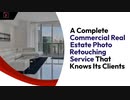 A Complete Commercial Real Estate Photo Retouching Service That Knows Its Clients