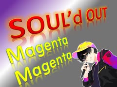 SOUL'd OUT 歌ってみラァ ア アァ【Magenta Magenta】