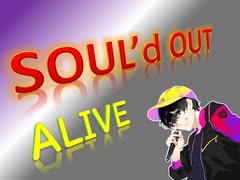 SOUL'd OUT 歌ってみラァ ア アァ【ALIVE】