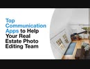 Top Communication Apps to Help Your Real Estate Photo Editing Team
