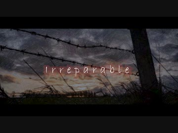 【初音ミク】Irreparable【オリジナル】