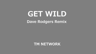 GET WILD (Dave Rodgers Remix) - TM NETWORK