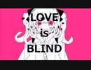 【IA】LOVE is BLIND【オリジナル】