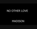 NO OTHER LOVE - MADISON