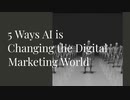 5_Ways_AI_is_Changing_the_Digital_Marketing_World