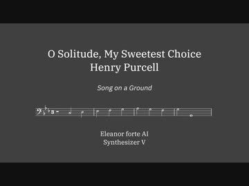 【SynthesizerV】ああ孤独よ (O Solitude) / ヘンリー・パーセル【Eleanor Forte AI】