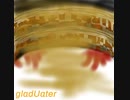 gladUater [ボカロオリジナル曲] [初音ミク] TAKK