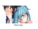 【初音ミク】You're a Liar【オリジナル曲】