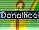 Donaltica【再うｐ】