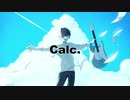 Calc. / ジミーサムP - cover【瑛絵】