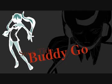 Buddy Go　/ けちゃP - 初音ミク