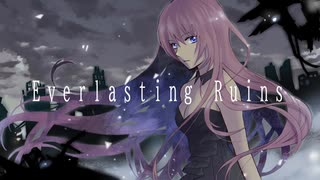 【巡音ルカ】Everlasting Ruins【オリジナル曲】