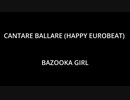 CANTARE BALLARE (HAPPY EUROBEAT) - BAZOOKA GIRL