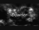【Original曲】Downer