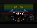 【初音ミクNTカバー】T ・Ｒ・Ｙ -RETURN TO YOURSELF-