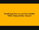 How To Stay Healthy While Taking Online Classes