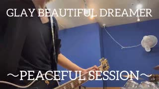 GLAY BEAUTIFUL DREAMER~PEACEFUL SESSION~