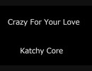 Crazy For Your Love - Katchy Core