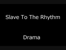 Slave To The Rhythm - Drama