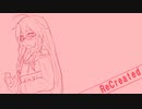 【IA】ReCreated【オリジナル】