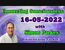 #サイモン・パークス情報 サイモンパークス #コネクティングコンシャスネス 2022 05 16 Connecting Consciousness 機械翻訳無校正No correction