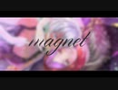 初投稿　magnet / 歌ってみた 【うーろん組　朱雀ナナミ＆青龍アオイ】