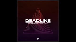 Deadline - Never Be Alone (ft. Alexa Harley)