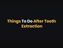 Things To Do After Tooth Extraction