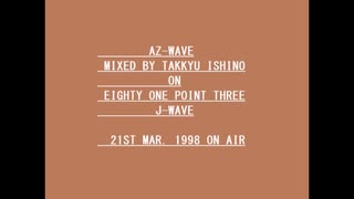 【卓球テクノ】AZ-WAVE Mixed by Takkyu Ishino on 81.3 J-WAVE【1998年3月22日放送分】