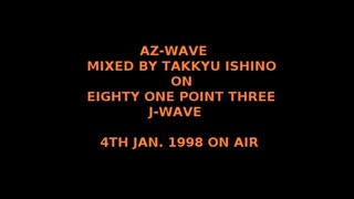 【卓球テクノ】AZ-WAVE Mixed by Takkyu Ishino on 81.3 J-WAVE【1998年1月4日放送分】