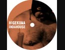 HIGEKUMA IN DA HOUSE