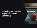 Exploring the Positive Impact of Casino Gambling