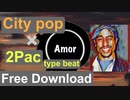 [無料ダウンロード | フリートラック/BGM] シティポップ x 2Pac type beat, ヒップホップ, ブーンバップ, チルい, ノスタルジー | Amor {Prod. by tcyk}