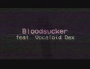Bloodsucker 【VOCALOID Dex オリジナル曲】