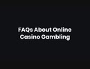 FAQs About Online Casino Gambling