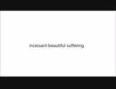 incessant beautiful suffering