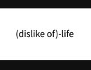 (dislike of)-life feat.VY1