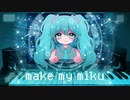 【MV】Make My Miku【初音ミク】